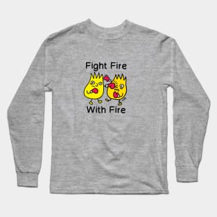 FIGHT FIRE, WITH FIRE Long Sleeve T-Shirt